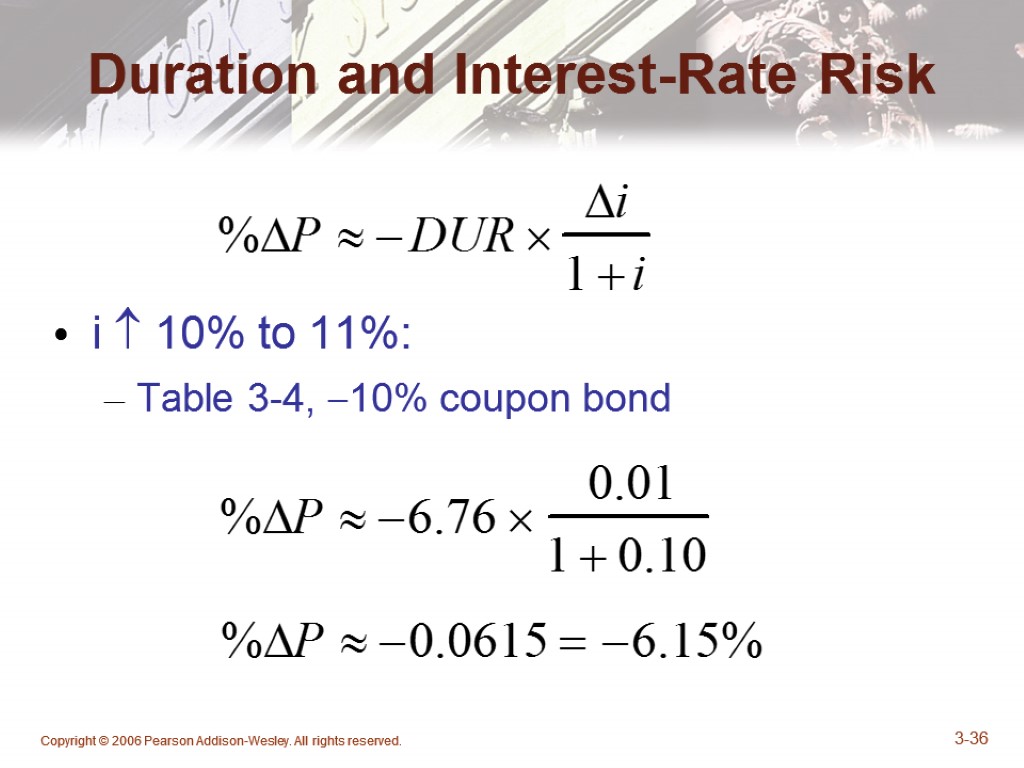 Copyright © 2006 Pearson Addison-Wesley. All rights reserved. 3-36 Duration and Interest-Rate Risk i